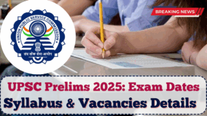 UPSC Prelims 2025: Exam Dates, Syllabus & Vacancies Details