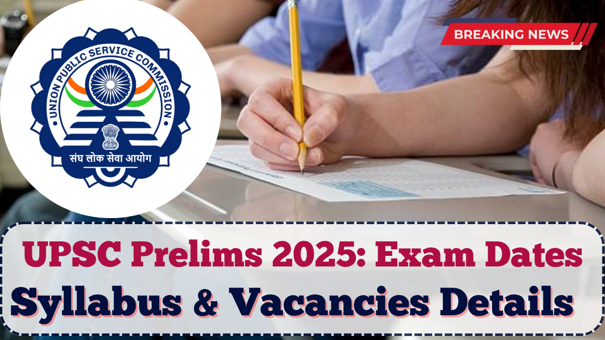 UPSC Prelims 2025: Exam Dates, Syllabus & Vacancies Details