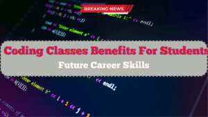 Benefits Of Coding Classes For School Students 2025 – Future Career Skills