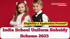 India School Uniform Subsidy Scheme 2025 – Eligibility & Application Process