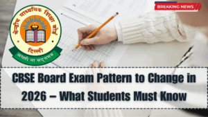 CBSE Board Exam Pattern to Change in 2026 – What Students Must Know