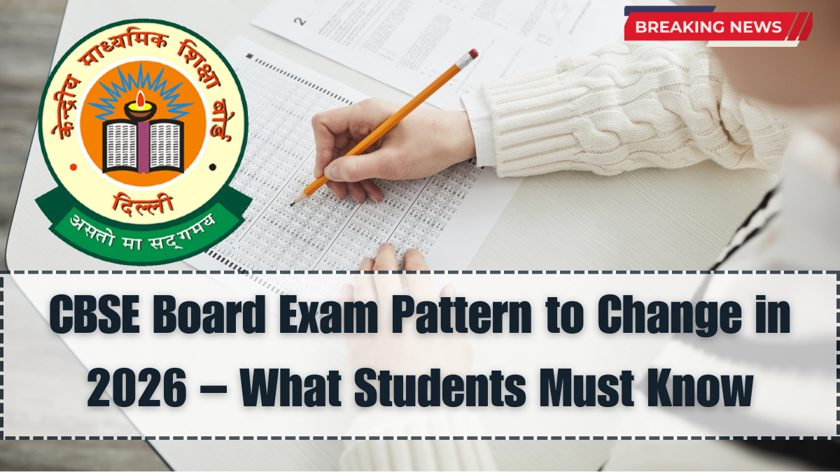CBSE Board Exam Pattern to Change in 2026 – What Students Must Know