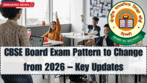 CBSE Board Exam Pattern to Change from 2026 – Key Updates